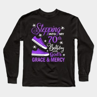 Stepping Into My 70th Birthday With God's Grace & Mercy Bday Long Sleeve T-Shirt